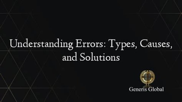 Understanding Errors: Types, Causes, and Solutions